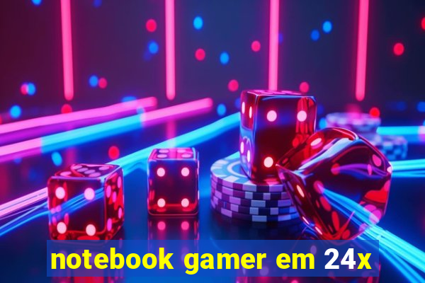 notebook gamer em 24x